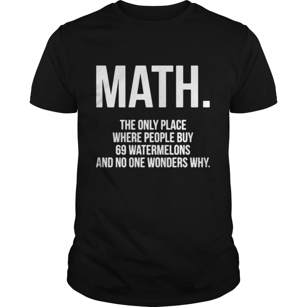 Maths Thes Onlys Places Wheres Peoples Buys 69s Watermelonss shirts