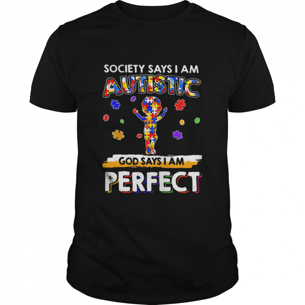 Societys Sayss Is Ams Autistics Gods Sayss Is Ams Perfects shirts