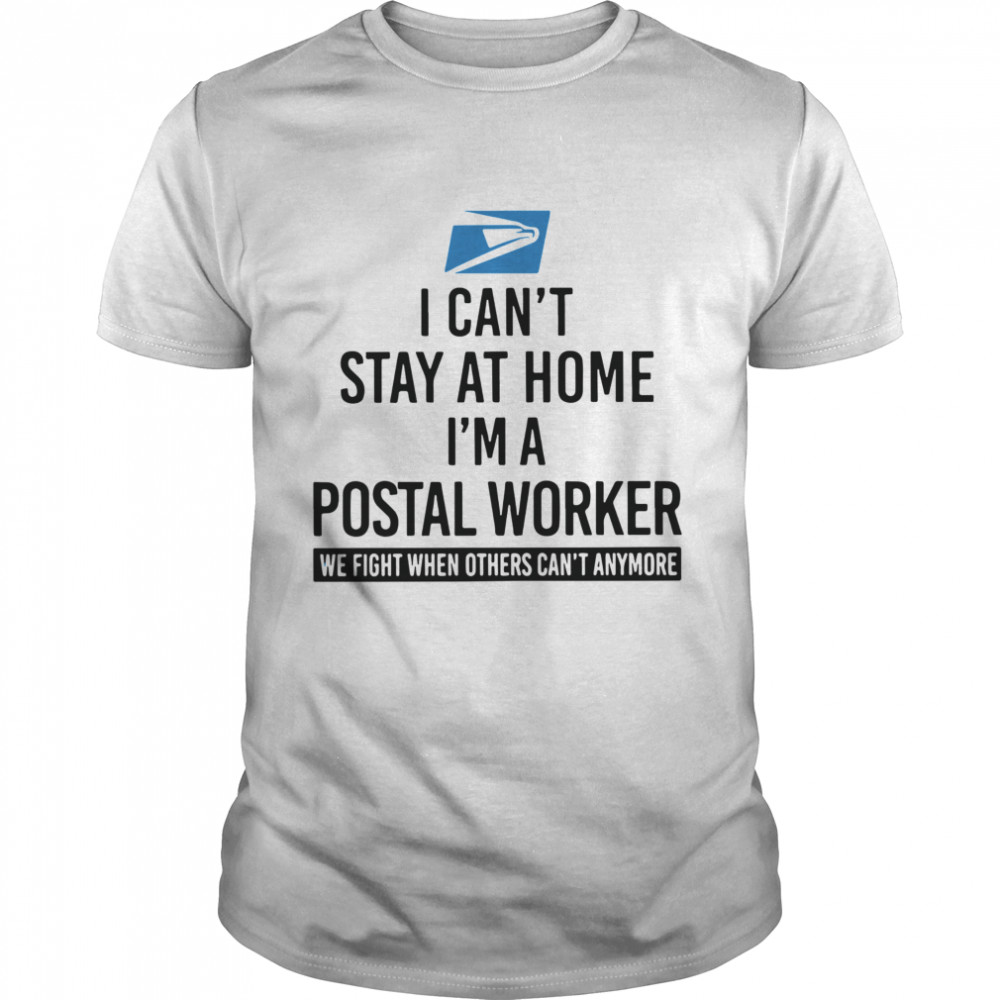 USPS I Cant Stay At Home Im A Postal Worker shirt Classic Men's