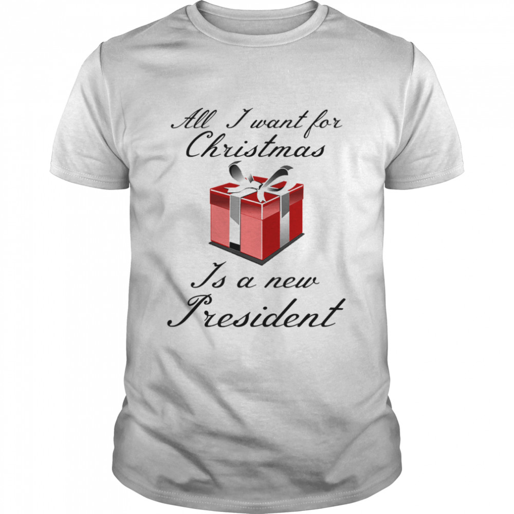 All I Want For Christmas Is A New President shirt Classic Men's