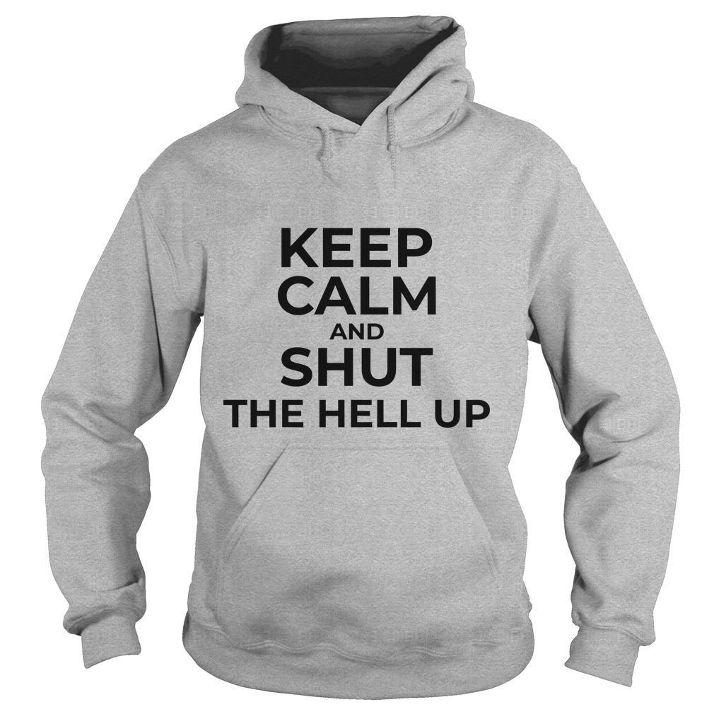 keep-calm-and-shut-the-hell-up-heaven-shirt