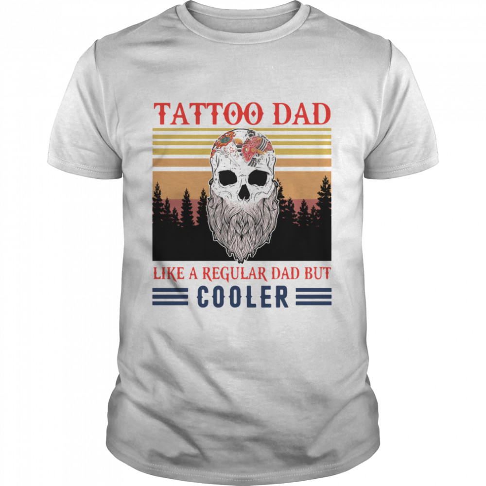 Skull Tattoo Dad Like A Regular Dad But Cooler Vintage Retro shirt Classic Men's