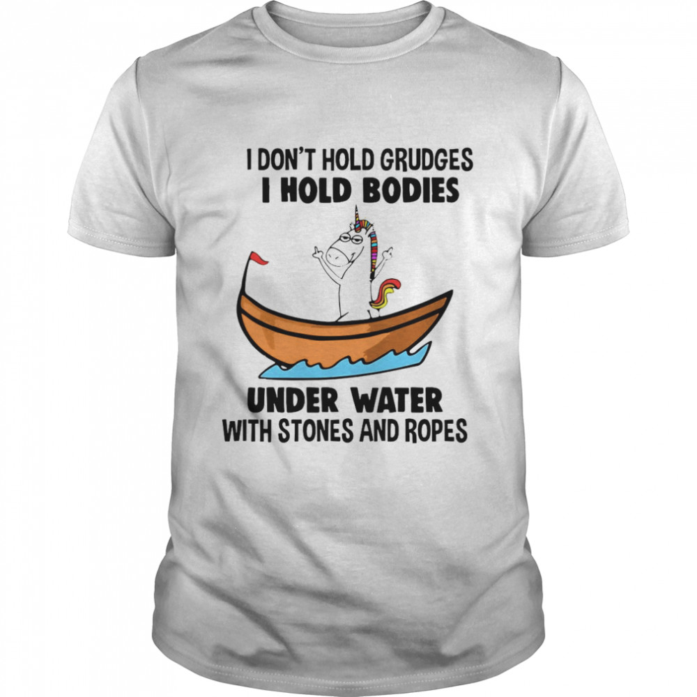 Is Dons’ts Holds Grudgess Is Holds Bodiess Unders Waters Withs Stoness Ands Ropess Unicorns shirts