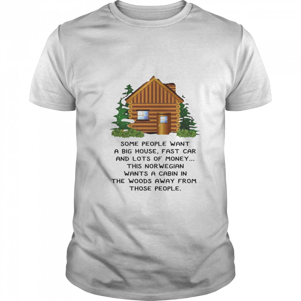 Thiss Norwegians Wantss As Cabins Ins Thes Woodss Aways Froms Thoses Peoples shirts