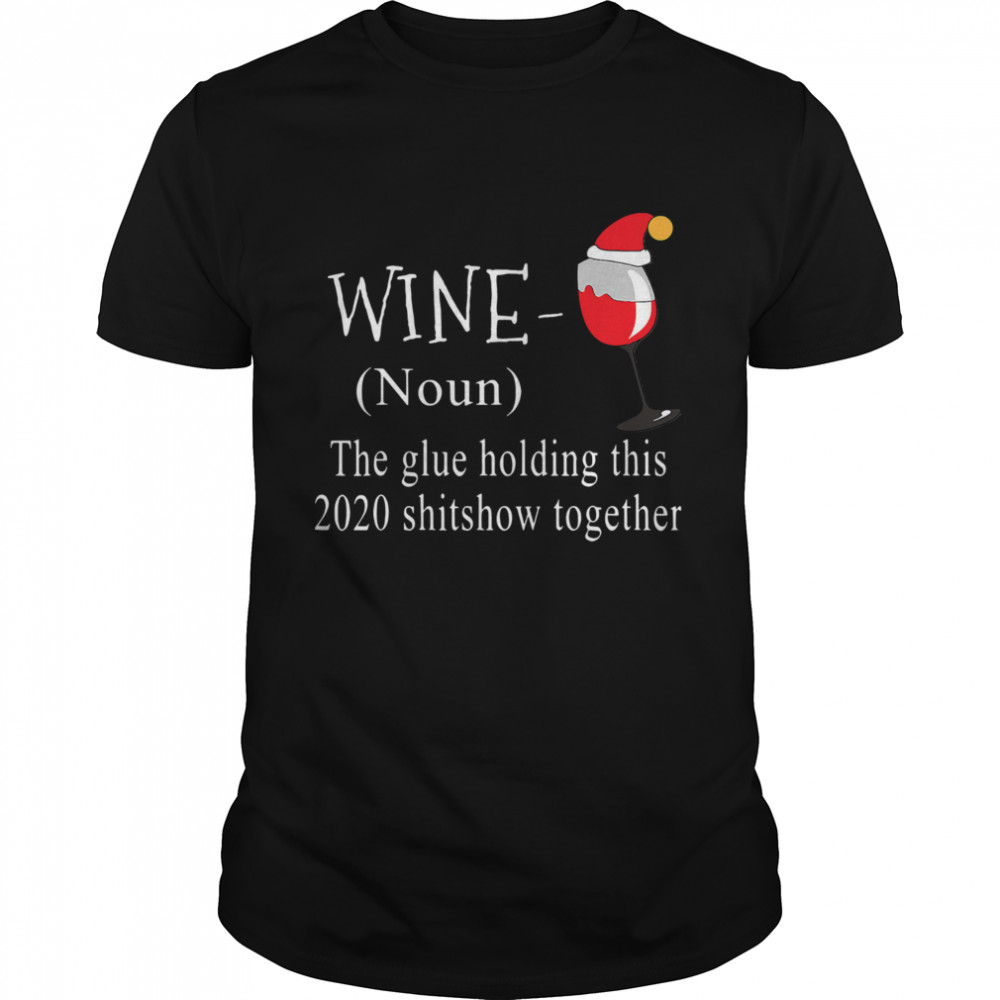 Wine Noun The Glue Holding This 2020 Shitshow Together shirt