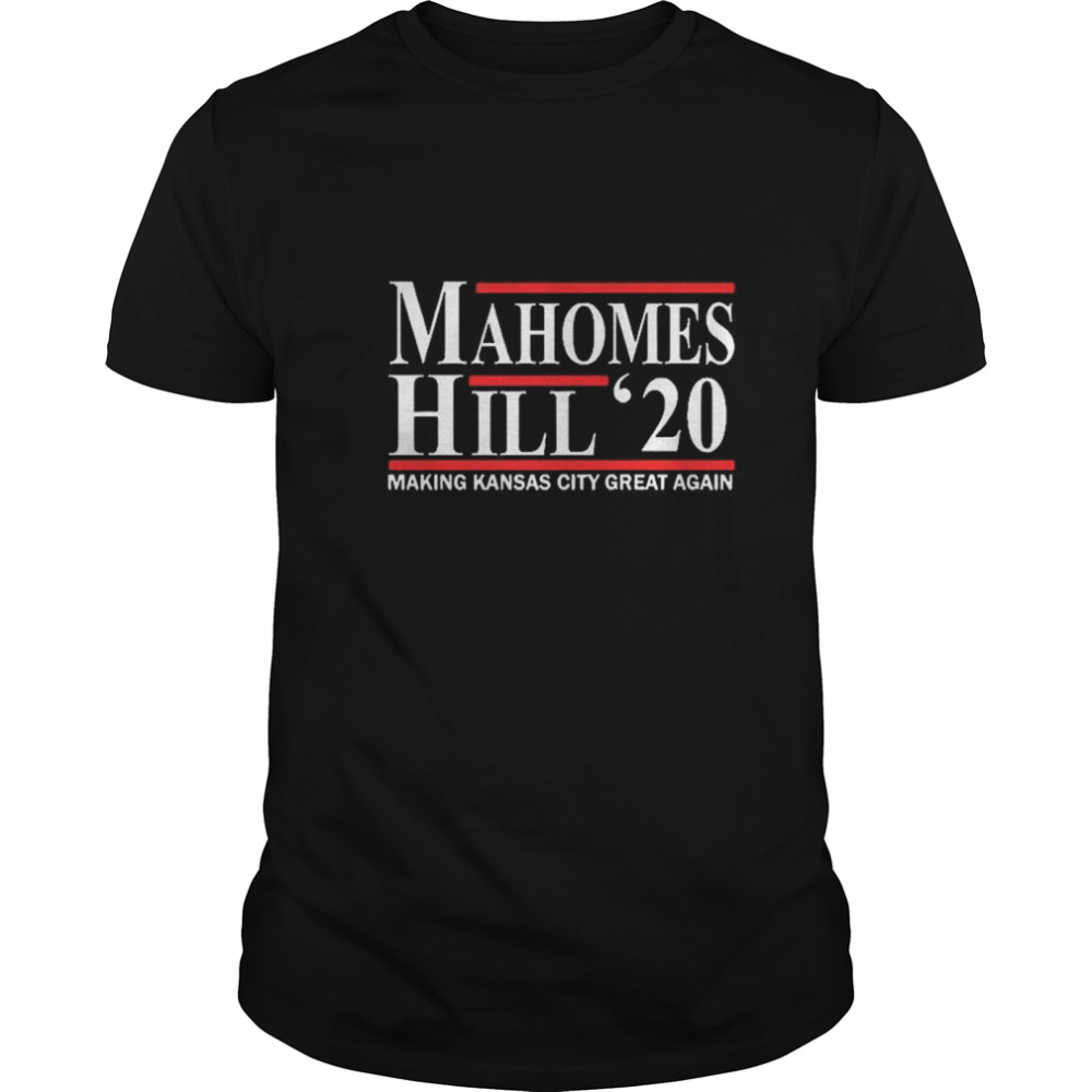 Mahomes Hill 2020 Make Kansas City Great Again shirt