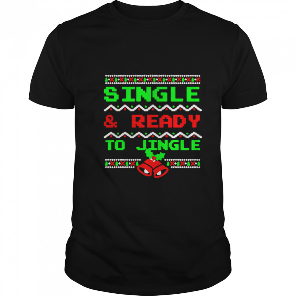Single And Ready To Jingle Ugly Christmas shirts