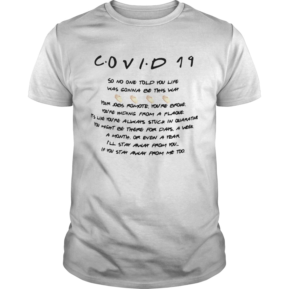 Covids 19s Sos Nos Ones Tolds Yous Lifes Wass Gonnas Bes Thiss Ways shirts