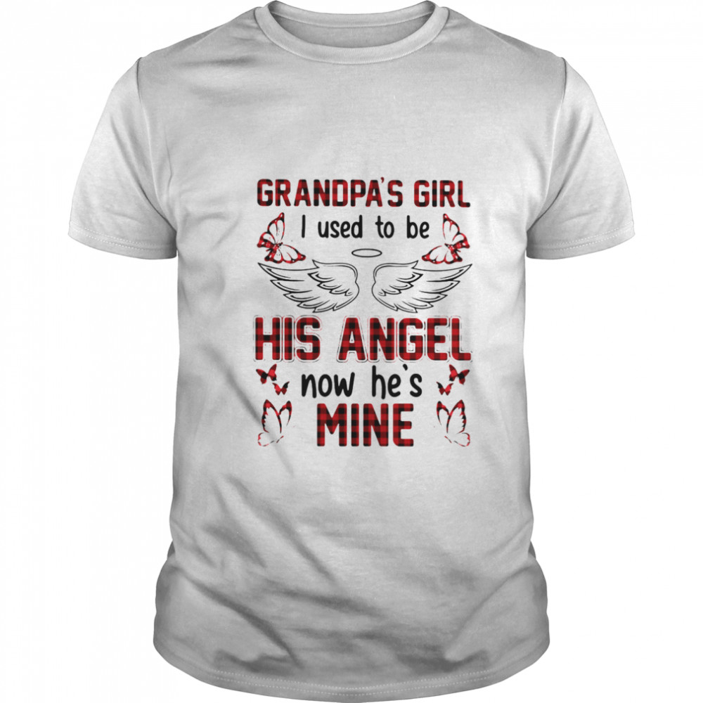 Grandpas Girl I Used To Be His Angel Now Hes Mine shirt