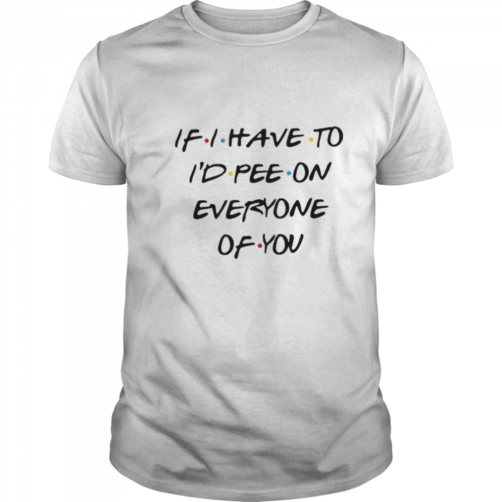 Ifs is haves tos ids pees ons everyones ofs yous shirts