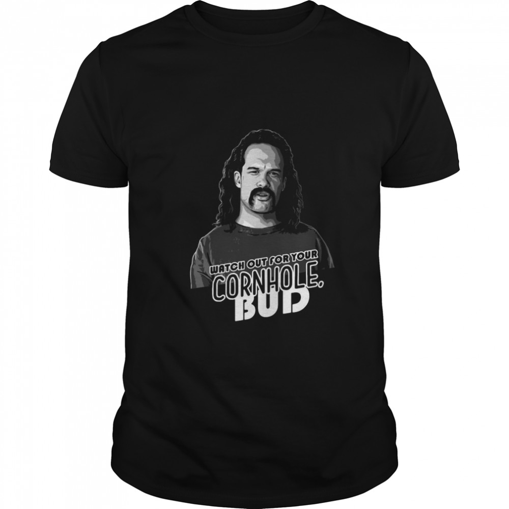 Watchs Outs Fors Yours Cornholes Buds shirts