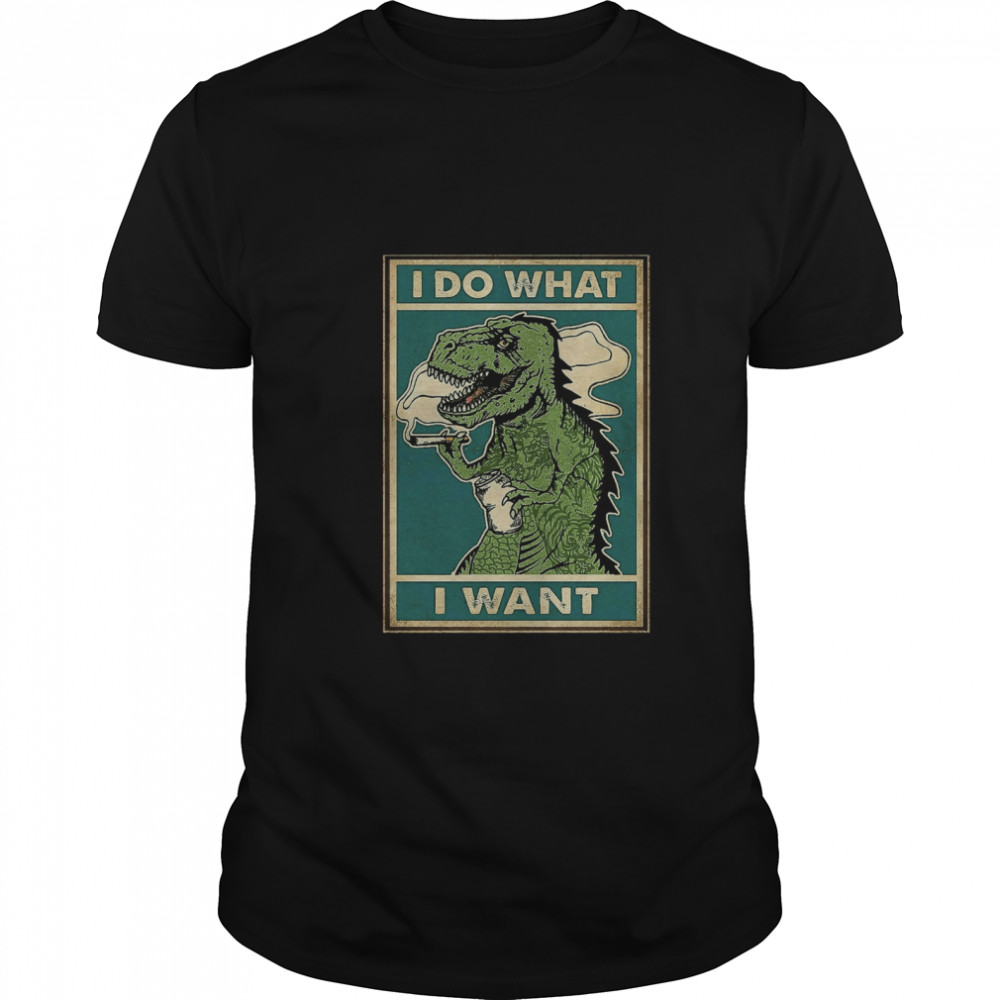 I do what I want Dinosaur smoking shirt