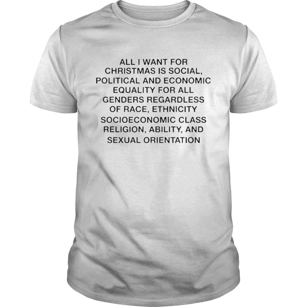 All I want for Christmas is social political and economic equality shirt