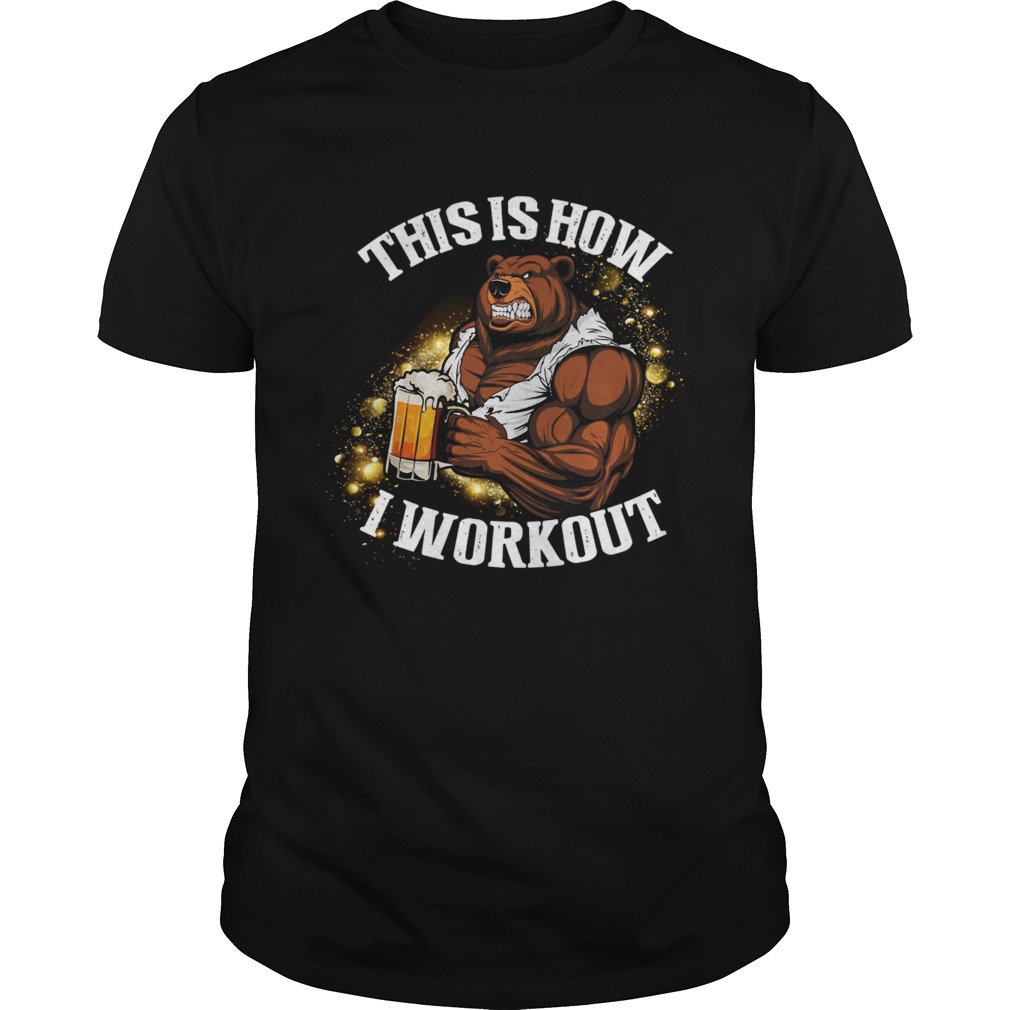Bears Beers Thiss Iss Hows Is Workouts shirts