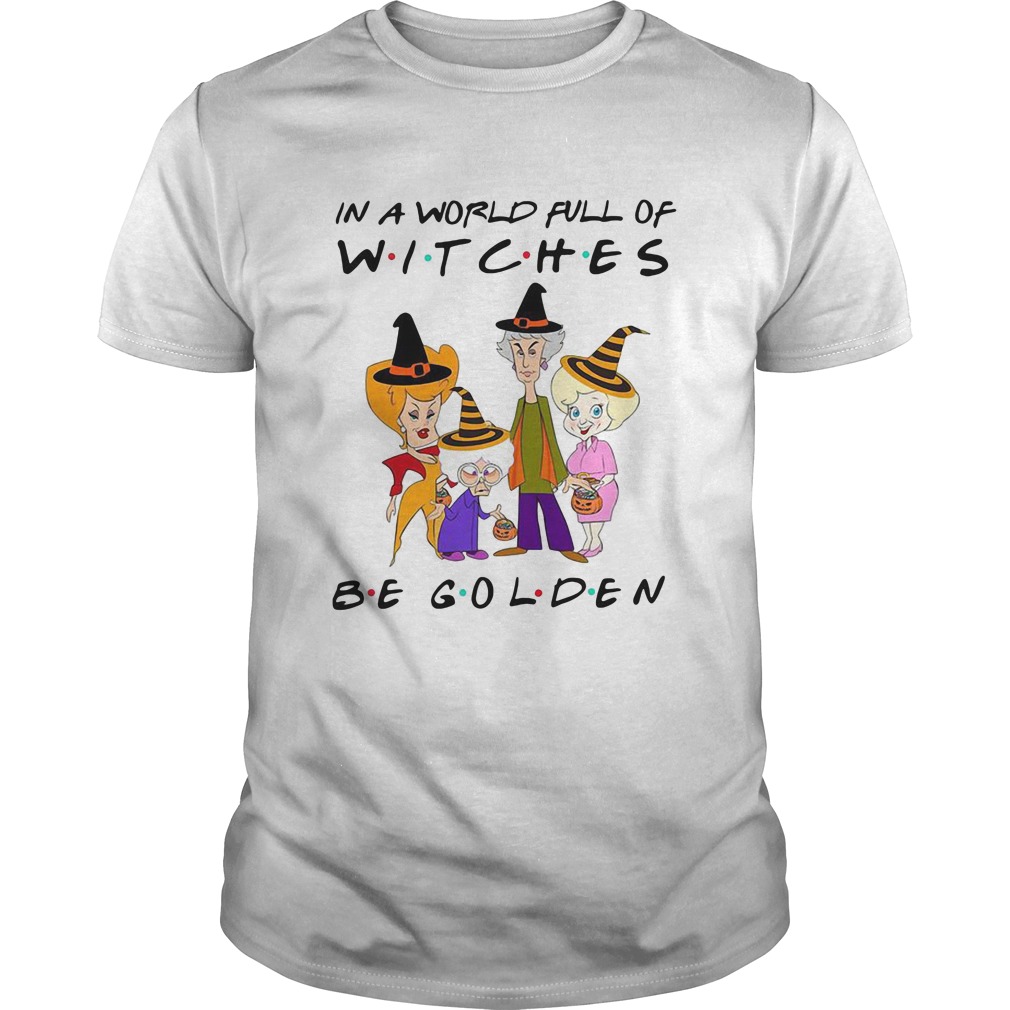 In a world full of witches be golden halloween t