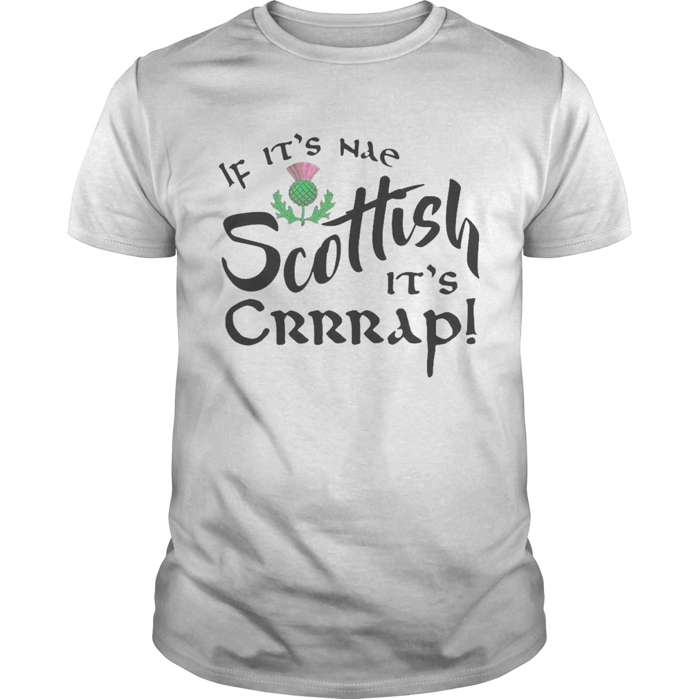 If Its’s Nae Scottish Its’s Crrrap shirts