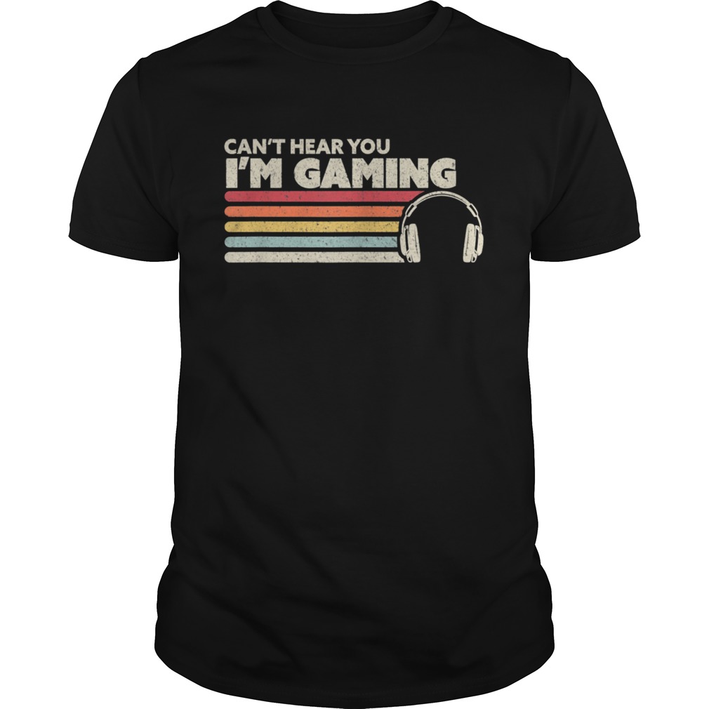 Cant Hear You Im Gaming shirts