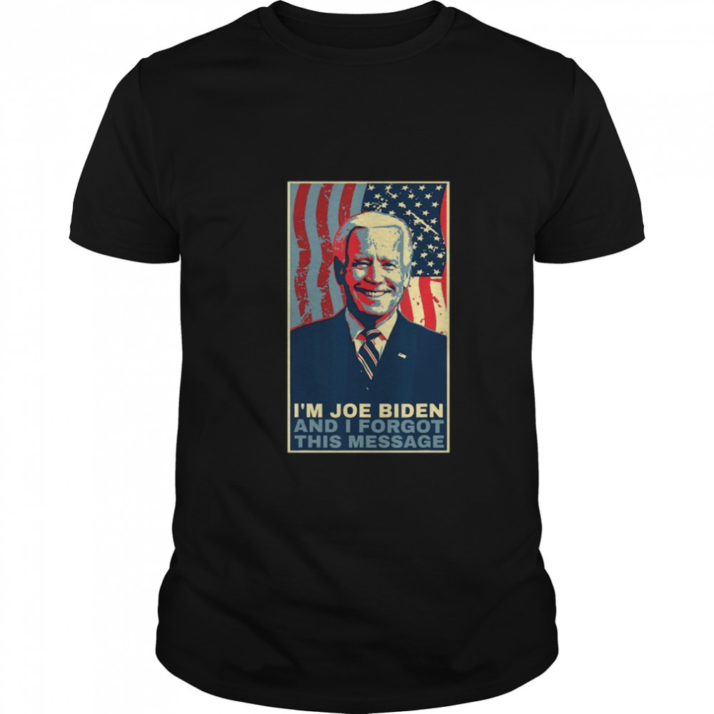 Memes Is Ams Joes Bidens Ands Is Forgots Thiss Messages shirts