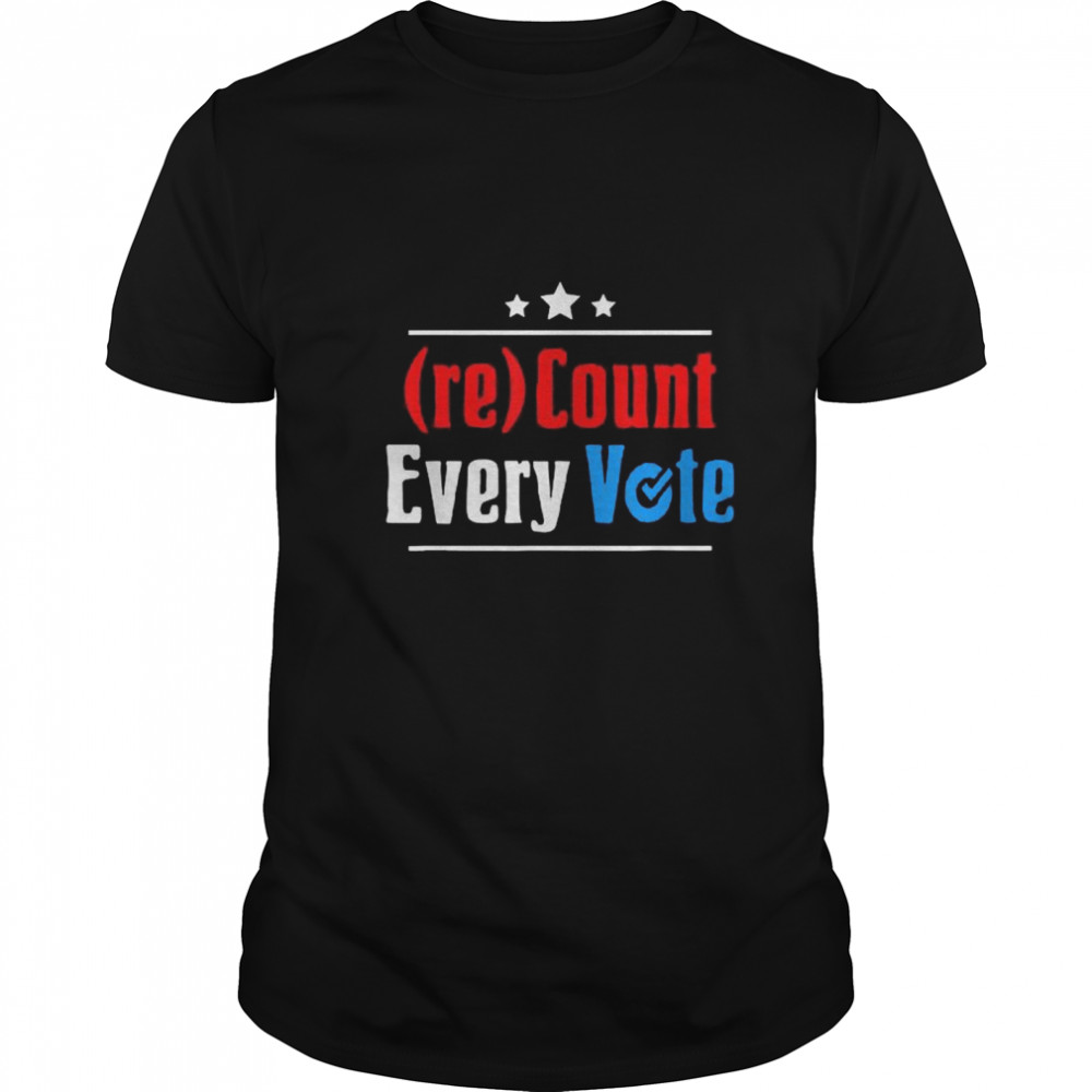 (re)Count Every Vote Election 2020 Sarcastic shirt