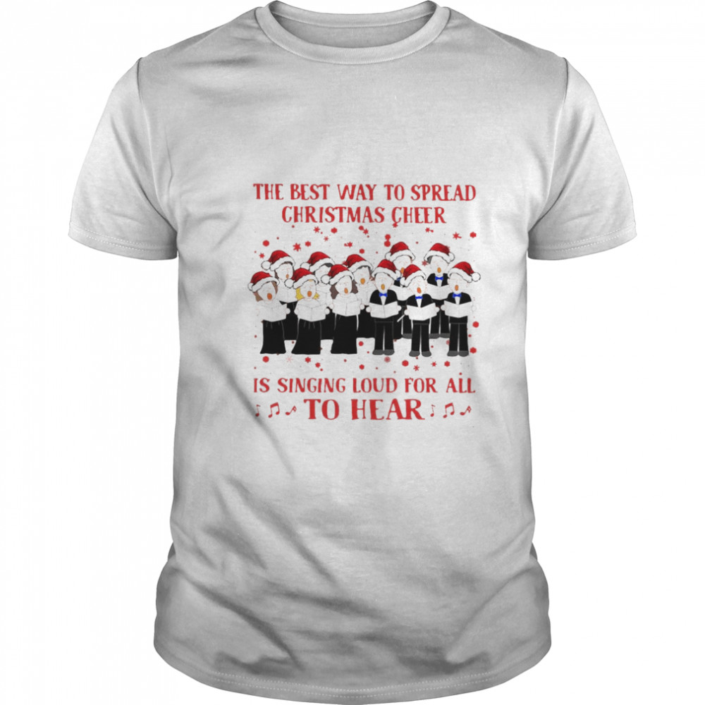 The Best Way To Spread Christmas Cheer Is Singing Loud For All To Hear shirts