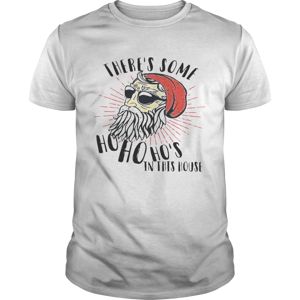 Theres’s Some Ho Ho Hos’s In This House shirts