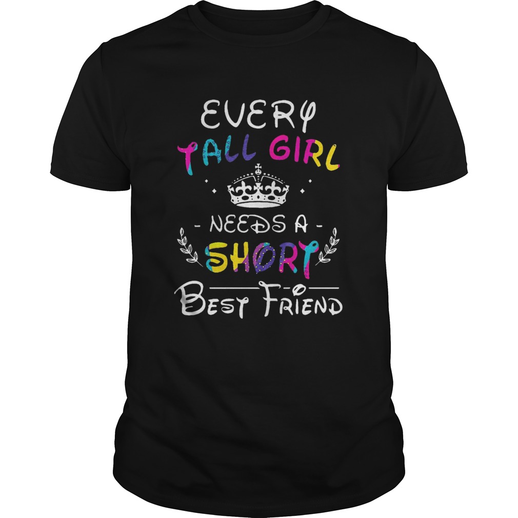 Every Tall Girl Needs A Short Best Friend shirts