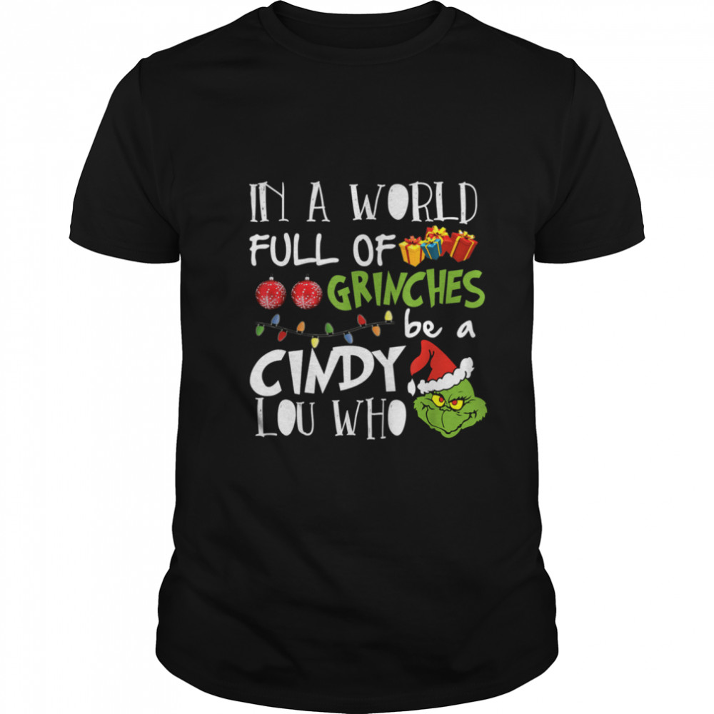In A World Full Of Grinches Be A Cindy Lou Who Christmas shirts