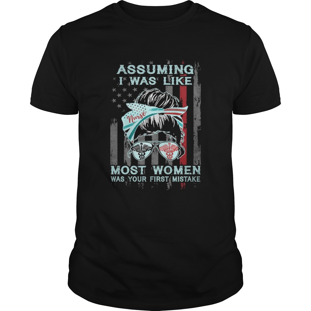 Assuming I Was Like Most Women Was Your First Mistake shirt