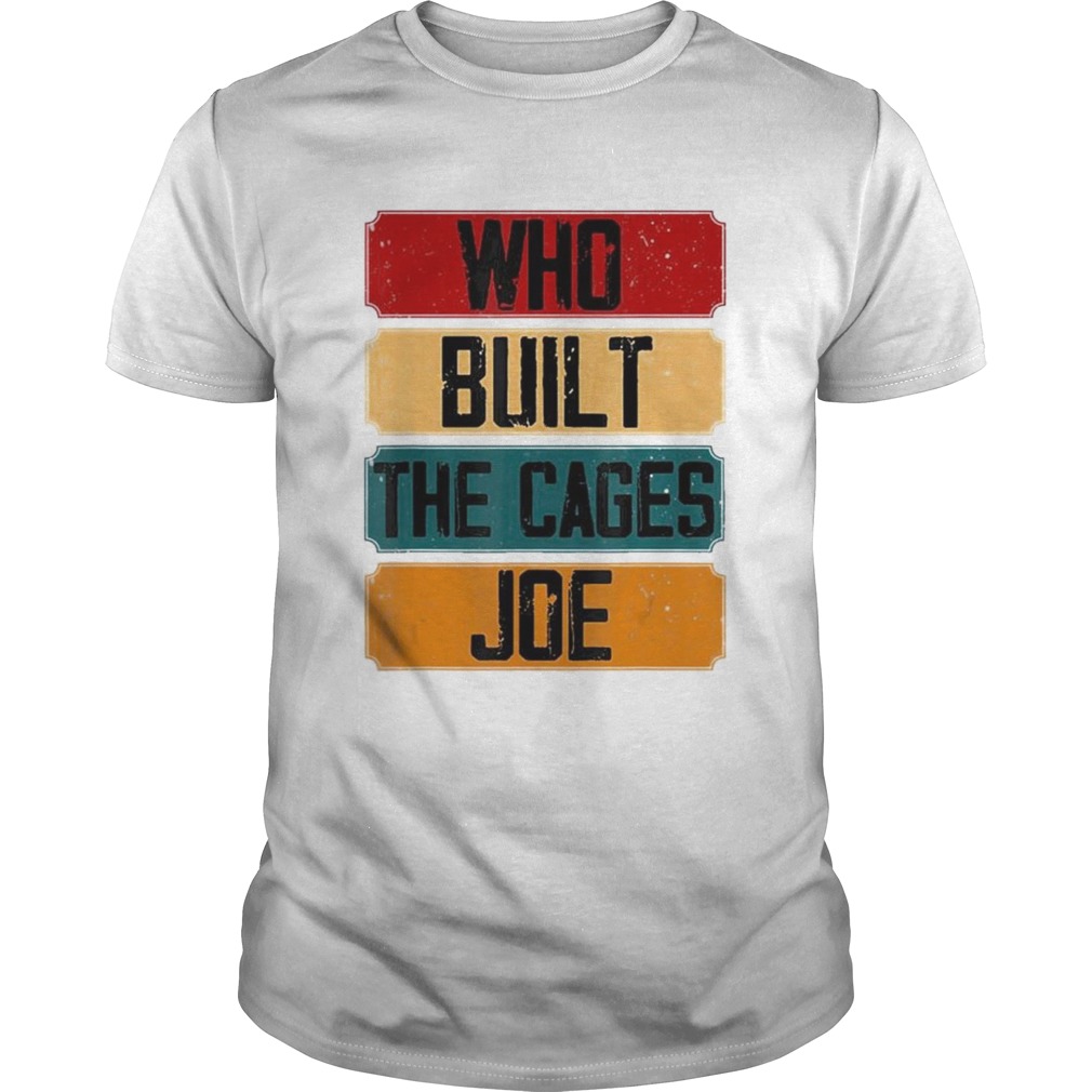 Who Built The Cages Joe vintage shirt