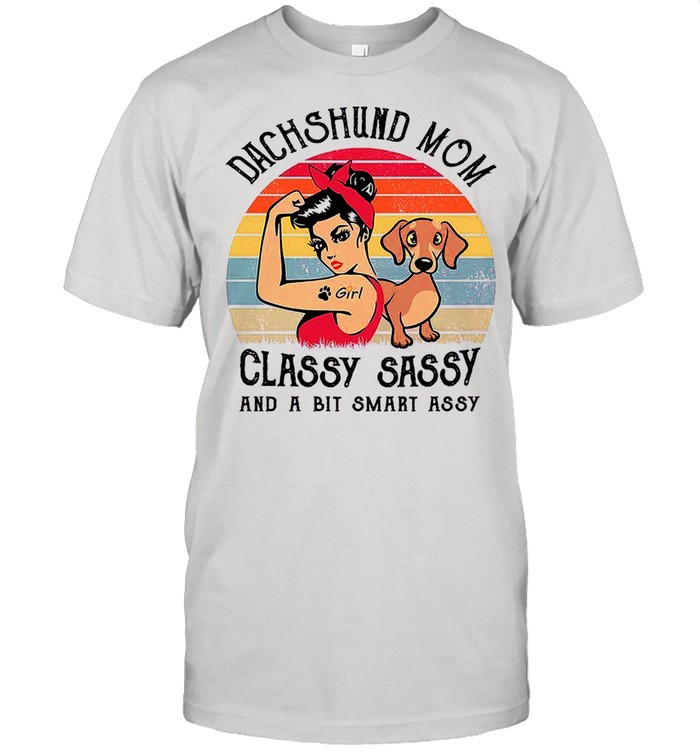 Dachshund Mom Classy Sassy And A Bit Smart Assy shirt