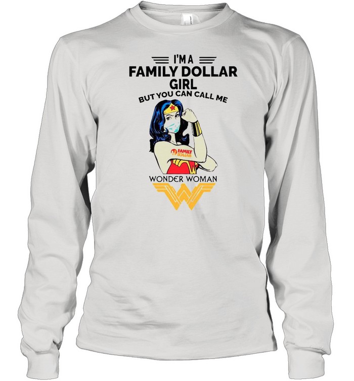 Strong Wonder Woman Face Mask Im A Family Dollar Girl But You Can Call Meshirt Long Sleeved T-shirt
