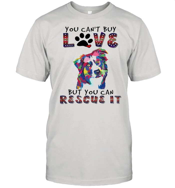 You cans’t buy love but you can rescue it shirts