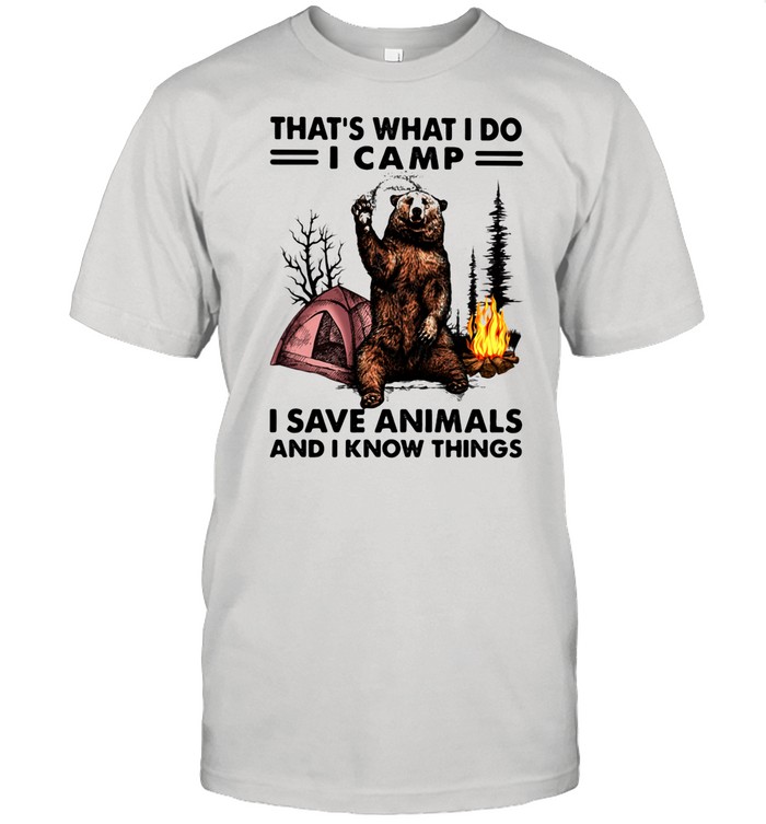 Thats’s What I Do Camp I Save Animals And I Know Things Bear shirts