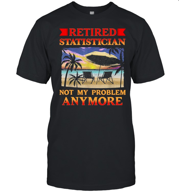 Retired Statistician Not My Problem Anymore Vintage shirts