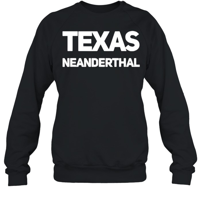 Texas Neanderthal shirt Unisex Sweatshirt
