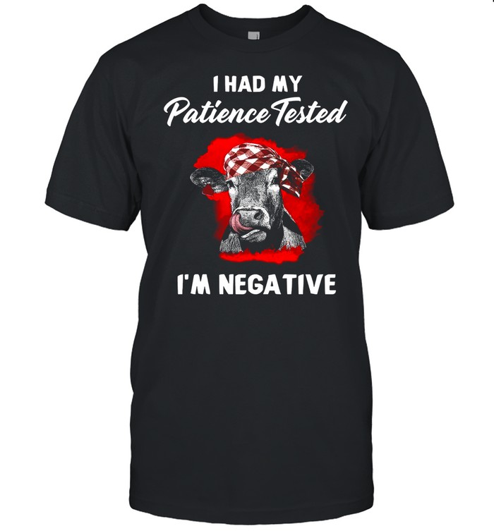 I Had My Patience Tested I’m Negative shirt