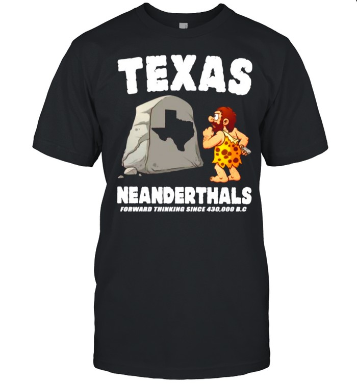 Texas Neanderthals Forward Thinking Since 430 000 Bc shirt Classic Men's T-shirt