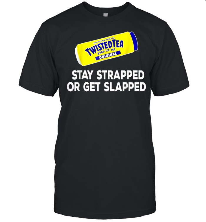 Tea Stay Strappedor Get  Slapped Twisted shirt Classic Men's T-shirt