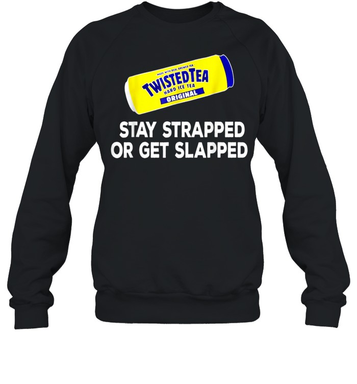 Tea Stay Strappedor Get  Slapped Twisted shirt Unisex Sweatshirt