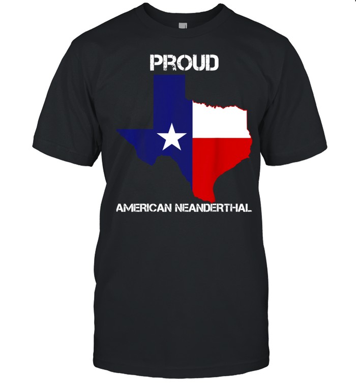 Texas Neanderthal Texan Political shirt