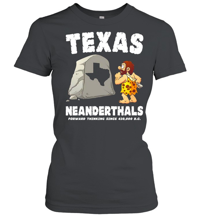 Texas Neanderthals Forward Thinking Sine 430 000 BC T-shirt Classic Women's T-shirt