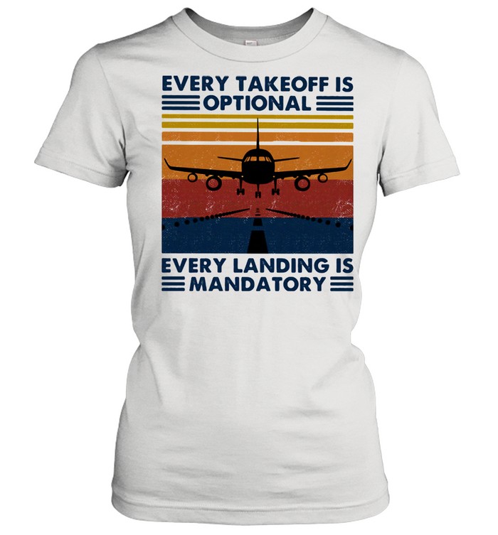 Every takeoff is optional every landing is mandatory plane vintage shirt Classic Women's T-shirt