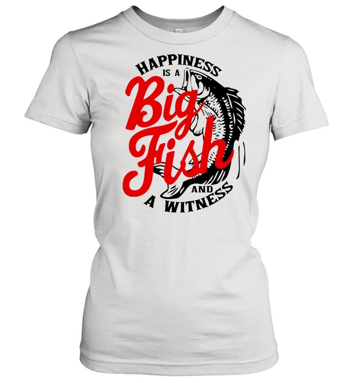 Happiness is a big fish and a witness shirt Classic Women's T-shirt