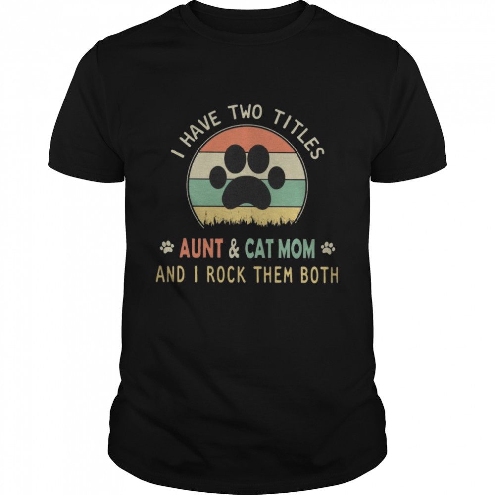 I Have Two Titles Aunt And Cat Mom And I Rock Them Both Vintage Sunset Retro shirt Classic Men's T-shirt