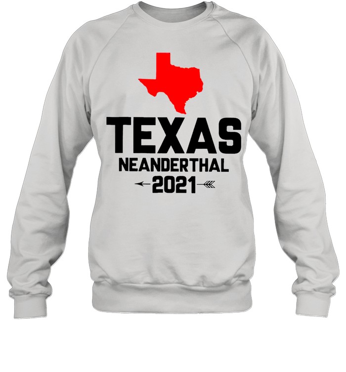 Texas Neanderthal 2021 shirt Unisex Sweatshirt