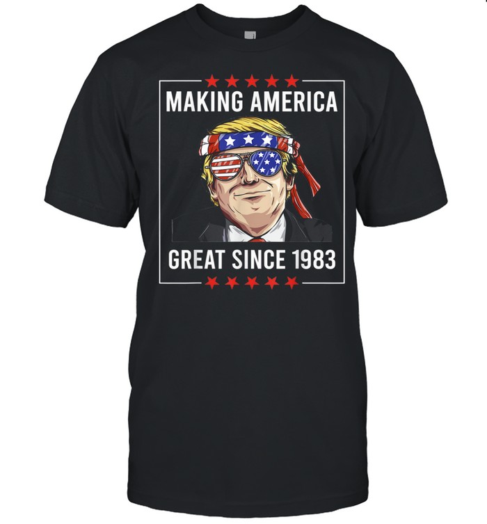 38th Birthday Making America Great Since 1983 shirts
