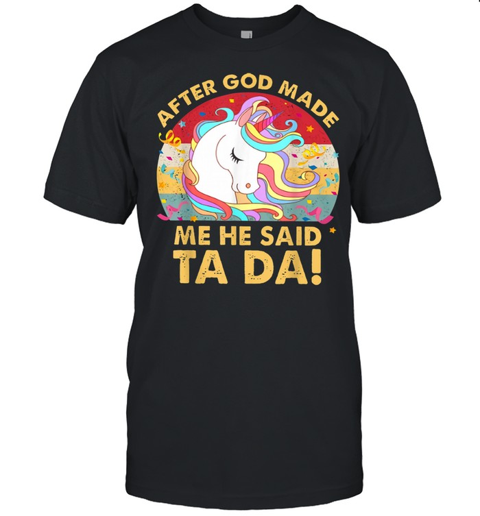 Afters Gods Mades Mes Hes Saids Tas Das Unicornss shirts