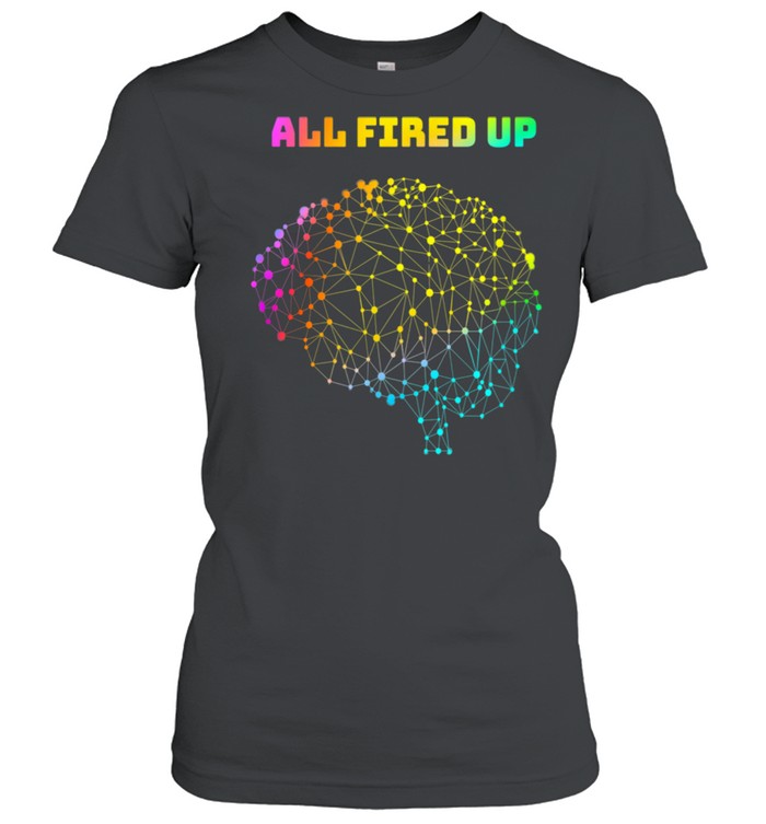 All Fired Up Autism Dyslexia ADHD Neurodiversity FASD Be You shirt Classic Women's T-shirt