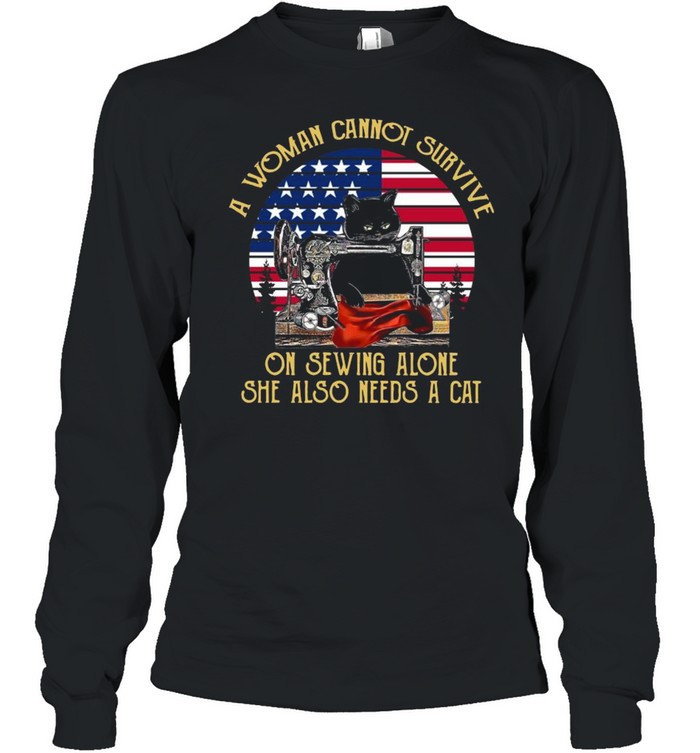 Black Cat A Woman Cannot Survive On Sewing Alone She Also Need A Cat Retro American Flag shirt Long Sleeved T-shirt