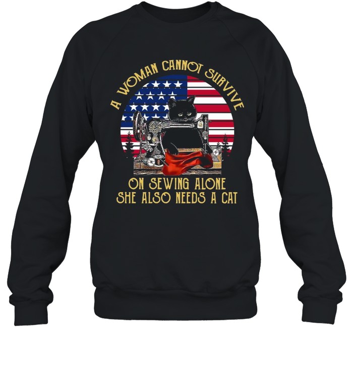 Black Cat A Woman Cannot Survive On Sewing Alone She Also Need A Cat Retro American Flag shirt Unisex Sweatshirt